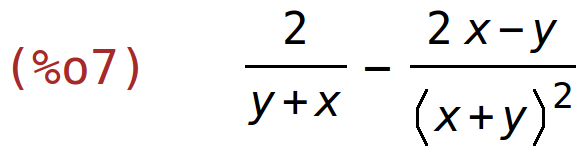 (%o7)	2/(y+x)-(2*x-y)/(x+y)^2